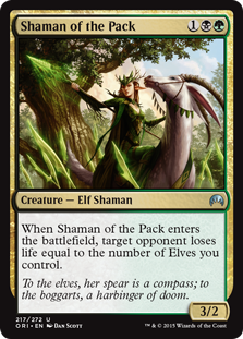Shaman of the Pack
 When Shaman of the Pack enters the battlefield, target opponent loses life equal to the number of Elves you control.